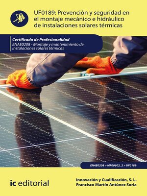cover image of Prevención y seguridad en el montaje mecánico e hidráulico de instalaciones solares térmicas. ENAE0208